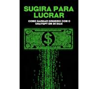Sugira para lucrar: Como ganhar dinheiro com o ChatGPT em 30 dias