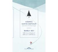 Sugli sci. Sulle tracce dei piaceri della neve e dell'altezza