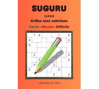 SUGURU FACILE - MOYEN - DIFFICILE: 600 GRILLES AVEC SOLUTIONS