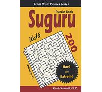 SUGURU Puzzle Book: 200 Hard to Extreme (16x16) Puzzles