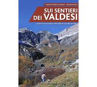 Sui sentieri dei valdesi. Itinerari escursionistici dalla valle di Susa alla val Pellice