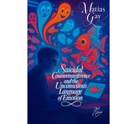Suicidal Countertransference and the Unconscious Language of Emotion: A Clinical Companion for Navigating Suicidal Encounters