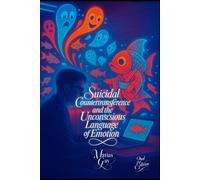 Suicidal Countertransference and the Unconscious Language of Emotion: A Clinical Companion for Navigating Suicidal Encounters