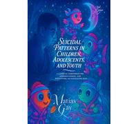 Suicidal Patterns in Children, Adolescents, and Youth: A Clinical Companion for Understanding, Formulating, and Navigating Risk