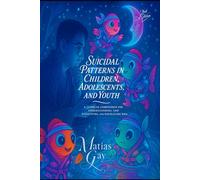 Suicidal Patterns in Children, Adolescents, and Youth: A Clinical Companion for Understanding, Formulating, and Navigating Risk