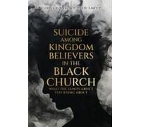 Suicide Among Kingdom Believers In The Black Church: What The Saints Aren't Testifying About