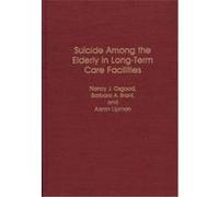 Suicide Among the Elderly in Long-Term Care Facilities, Contributions to the Study of Aging Aaron Lipman, Barbara A. Brant, Nancy J. Osgood (Auteur)