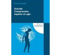 Suicide - Comprendre, repérer et agir Pierre Vandel (Auteur)
