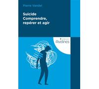 Suicide - Comprendre, repérer et agir - Pierre Vandel - Le Coudrier - broché - Essai