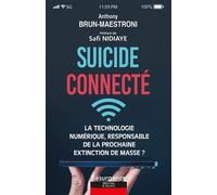 Suicide connecté - La technologie numérique, responsable de la prochaine extinction de masse ? - Anthony Brun-Maestroni - Marco Pietteur - broché - Guide