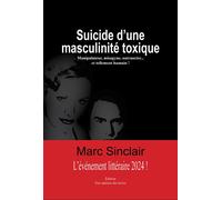 Suicide d'une masculinité toxique Manipulateur, misogyne, outrancier et tellement humain ! - Marc Sinclair - Amh Communication - broché - Roman