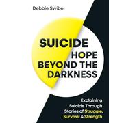 Suicide Hope Beyond the Darkness: Explaining Suicide Through Stories of Struggle, Survival & Strength