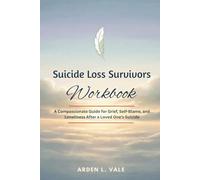 Suicide Loss Survivors Workbook: A Compassionate Guide for Grief, Self-Blame, and Loneliness After a Loved One’s Suicide