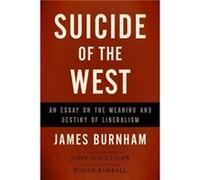 Suicide of the West: An Essay on the Meaning and Destiny of Liberalism