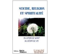 Suicide, Religion Et Spiritualité - Du Désir De Mort Au Désir De Vie
