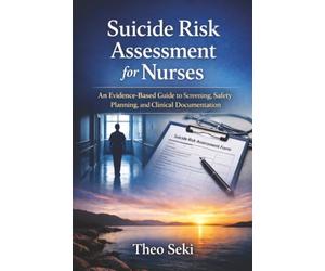 Suicide Risk Assessment for Nurses: An Evidence-Based Guide to Screening, Safety Planning, and Clinical Documentation