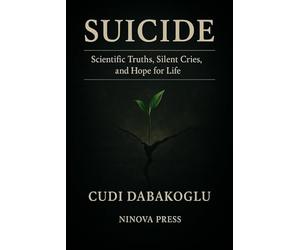SUICIDE: Scientific Truths, Silent Cries, and Hope for Life
