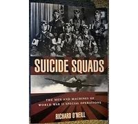 Suicide Squads: Men and Machines of World War II Special Operations