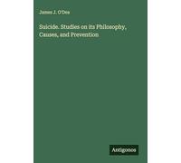 Suicide. Studies on its Philosophy, Causes, and Prevention