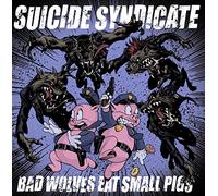 Suicide Syndicate - Bad Wolves Eat Small Pigs