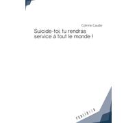 Suicide-toi, tu rendras service à tout le monde !