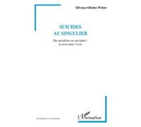 Suicides au singulier Du suicidaire au suicidant : la mort dans l'acte - Silvana Olindo-Weber - L'harmattan - broché - Etude