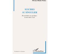 Suicides Au Singulier - Du Suicidaire Au Suicidant : La Mort Dans L'acte