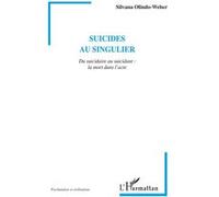 Suicides Au Singulier - Du Suicidaire Au Suicidant : La Mort Dans L'acte
