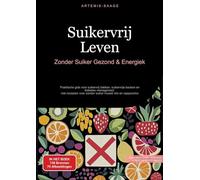 Suikervrij Leven: Zonder Suiker Gezond & Energiek: Praktische gids voor suikervrij bakken, suikervrije keuken en diabetes management - met recepten voor zonder suiker muesli mix en cappuccino