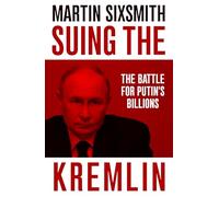 Suing the Kremlin: The Battle for Putin's Billions
