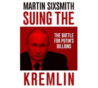 Suing the Kremlin The Battle for Putin's Billions - Martin Sixsmith - Swift Press - ebook (ePub) - Livre