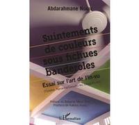 Suintements de couleurs sous fichues banderolles Essai sur l'art de l'in-vu - (Yiyaaka, Nanaaka/Gissunu-ko, Dëggunu-ko) - Abderrahmane Ngaide - L'harmattan - broché - Essai