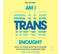 Suis-je assez trans ? : Comment surmonter vos doutes et trouver votre moi authentique