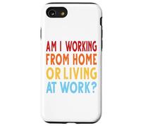 suis-Je en Train de Travailler à Domicile ou de Vivre au Travail? Humour de Bureau Amusant Coque pour iPhone SE (2020) / 7/8