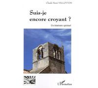 Suis-je encore croyant ? Un itinéraire spirituel - Claude Henri Vallotton - L'harmattan - broché - Essai