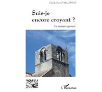 Suis-je encore croyant ? Un itinéraire spirituel - Claude Henri Vallotton - L'harmattan - broché - Essai