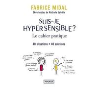 Suis-Je Hypersensible ? - Le Cahier Pratique - 40 Situations, 40 Solutions