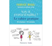 Suis-Je Hypersensible ? - Le Cahier Pratique - 40 Situations, 40 Solutions