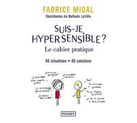 Suis-je hypersensible ? : le cahier pratique - 40 situations, 40 solutions