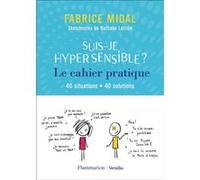 Suis-je hypersensible ? Le cahier pratique Fabrice Midal (Auteur), Nathalie Latrille (Auteur)