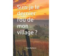 Suis-je le dernier fou de mon village ?