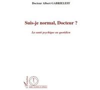 Albert Gabrieleff – Suis-je normal, Docteur ? – La santé psychique au quotidien – Broché
