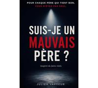 SUIS JE UN MAUVAIS PERE ?
