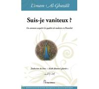 Suis-je vaniteux ? Ou comment acquérir les qualités de modestie et d'humilité - Muhammad Ibn Muhammad Abu Hamid L'imam Al-Ghazali - El Bab Editions - relié - Essai