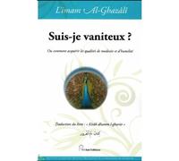 Suis-je vaniteux : ou comment Ou comment acquérir les qualités de modestie et d'humilité - Muhammad Ibn Muhammad Abu Hamid L'imam Al-Ghazali - El Bab Editions - relié - Essai
