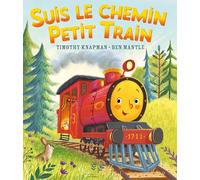 Timothy Knapman – Suis le chemin petit train – Album jeunesse, illustrations Ben Mantle – Cartonné