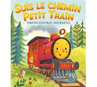 Timothy Knapman – Suis le chemin petit train – Album jeunesse, illustrations Ben Mantle – Cartonné