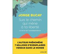 Suis le chemin qui mène à ta liberté - Jorge Bucay - Leduc S. - broché - Guide
