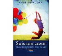 Suis ton coeur aussi longtemps que tu vis - Anne Givaudan - Sois - broché - Essai