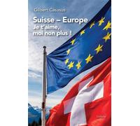 Suisse - europe je taime moi non plus Je t'aime, moi non plus ! - Gilbert Casasus - Slatkine - broché - Essai